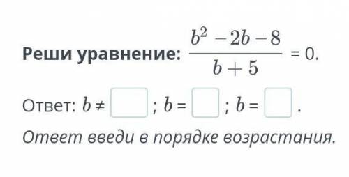 Решите уравнение b^2-2b-8/b+5​