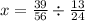 x = \frac{39}{56} \div \frac{13}{24}