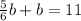 \frac{5}{6}b +b=11