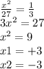 \frac{x^2}{27} =\frac{1}{3} \\3x^2=27\\x^2=9\\x1=+3\\x2=-3\\