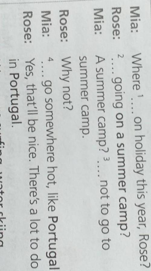 Mia: Where !... on holiday this year, Rose? Rose: ?... going on a summer camp?Mia: A summer camp??..