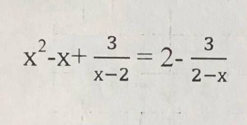 Розв'язати рівняння:x^2-x+3/x-2=2-3/2-x