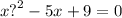 x {?}^{2} - 5x + 9 = 0