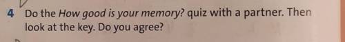 ✓4 Do the How good is your memory? quiz with a partner. Thenlook at the key. Do you agree?​