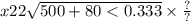 x22 \sqrt{500 + 80 < 0.333} \times \frac{?}{?}