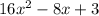 16 {x}^{2} - 8x + 3