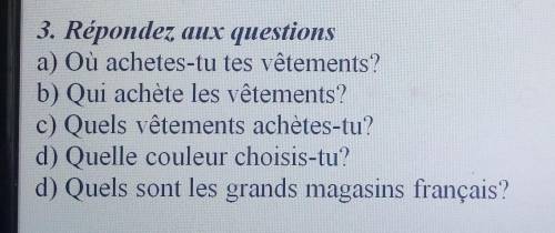 3. Répondez aux questions a) Où achetes-tu tes vêtements?b) Qui achète les vêtements?c) Quels vêteme