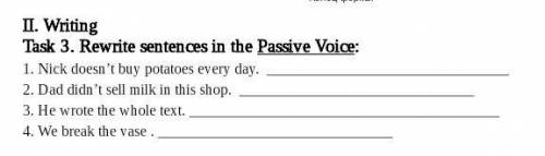 Task 3. Rewrite sentences in the Passive Voice:1. Nick doesn’t buy potatoes every day. 2. Dad didn’t