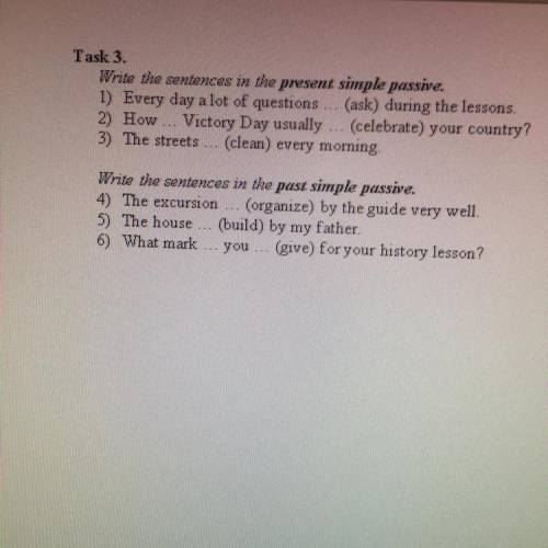 Task 3. Witte the sentences in the present simple passive. 1) Every day a lot of questions (ask) dur