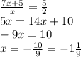 \frac{7x+5}{x} = \frac{5}{2} \\5x = 14x + 10\\-9x = 10\\x = -\frac{10}{9} = - 1\frac{1}{9} \\