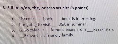 3. Fill in: a/an, the, or zero article: (3 points) 1. There is book. . book is interesting.2. I'm go