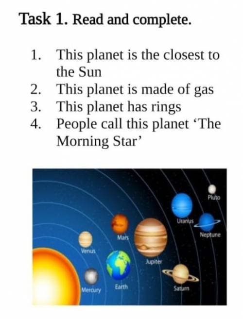 Task 1. Read and complete. This planet is the closest to the Sun This planet is made of gasThis plan