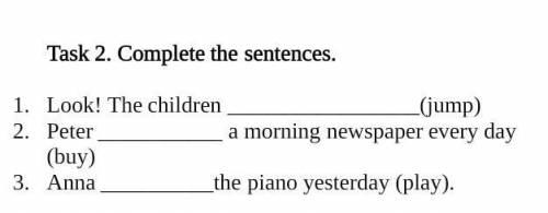 Task 2. Complete the sentences. 1. Look! The children a morning newspaper every day(jump)2. Peter(bu