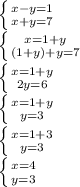 \left \{ {{x - y = 1} \atop {x + y = 7}} \right. \\\left \{ {{x = 1 + y} \atop {(1 + y) + y = 7}} \right. \\\left \{ {{x = 1 + y} \atop {2y = 6}} \right. \\\left \{ {x = 1 + y} \atop {y = 3}} \right. \\\left \{ {{x = 1 + 3} \atop {y = 3}} \right. \\\left \{ {{x = 4} \atop {y = 3}} \right.