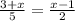 \frac{3 +x }{5} = \frac{x - 1}{2}