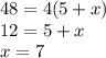 48=4(5+x)\\12=5+x\\x=7