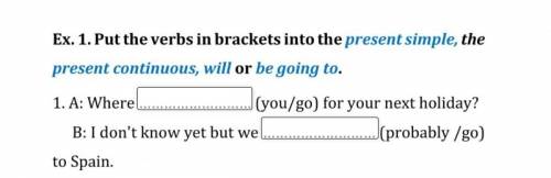 Put the verbs in brackets into the present simple, tha present continous l, will or be going to.