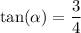 \displaystyle \tan( \alpha ) = \frac{3}{4}