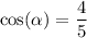 \displaystyle \: \cos( \alpha ) = \frac{4}{5}