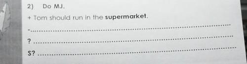 1) Revise the rules (there is/are, can, should, must)2)DO MJ.+ Tom should run in the supermarket.?S?