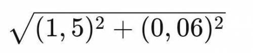 \sqrt { ( 1 , 5 ) ^ { 2 } + ( 0 , 06 ) ^ { 2 } } РЕШИТЕ ​