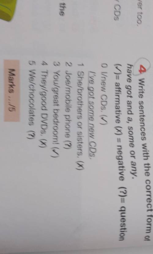 4 Write sentences with the correct form of have got and a, some or any.(1)= affirmative (x) = negati