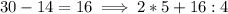 30 - 14 = 16 \implies 2 * 5 + 16 : 4