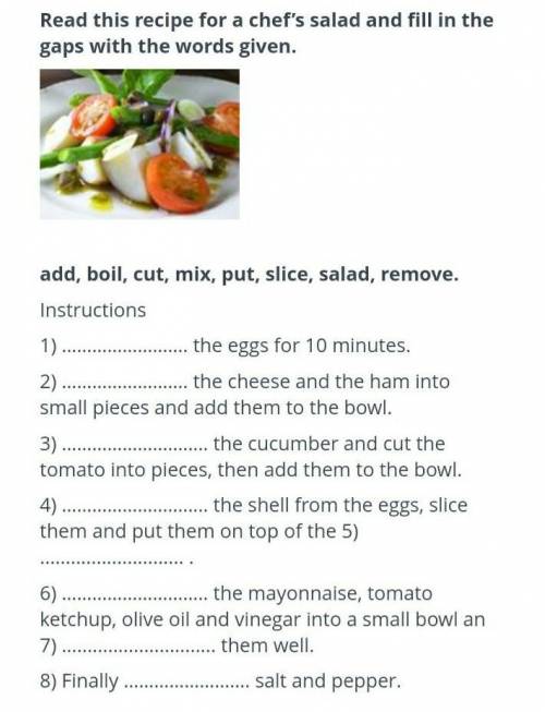 Read this recipe for a chef's salad and fill in the gaps with the words given. add, boil, cut, mix, 