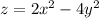 z=2x^{2} -4y^{2}