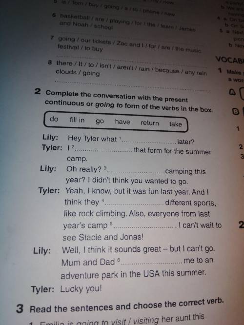 Complete the conversation with the present continuous or going to form the verbs in the box