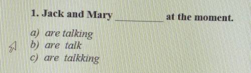 1. Jack and Maryat the moment.a) are talkingb) are talkc) are talkking​