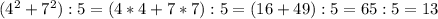 (4^2+7^2):5=(4*4+7*7):5=(16+49):5=65:5=13\\