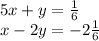 5x + y = \frac{1}{6 } \\ x - 2y = - 2 \frac{1}{6}