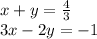 x + y = \frac{4}{3} \\ 3x - 2y = - 1