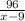 \frac{96}{x-9}