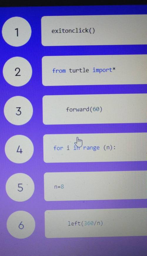 Распредели правильно порядок команд, чтобычерепашка нарисовалавосьмиугольник.1exitonclick() 2from tu