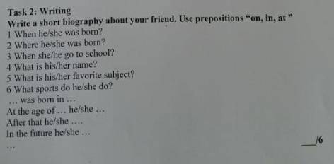 Task 2: Writing  write a short biography about your friend.Use prepositions on,in,at