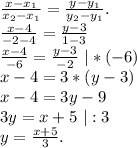 \frac{x-x_1}{x_2-x_1}=\frac{y-y_1}{y_2-y_1}.\\\frac{x-4}{-2-4} =\frac{y-3}{1-3}\\\frac{x-4}{-6} =\frac{y-3}{-2} \ |*(-6)\\ x-4=3*(y-3)\\x-4=3y-9\\3y=x+5\ |:3\\y=\frac{x+5}{3}.