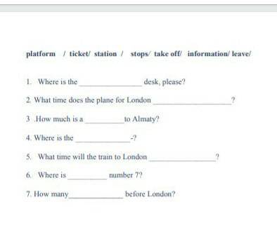 Platform / tricket / station / stops / take off / information / leaveвставьте правильно слова​