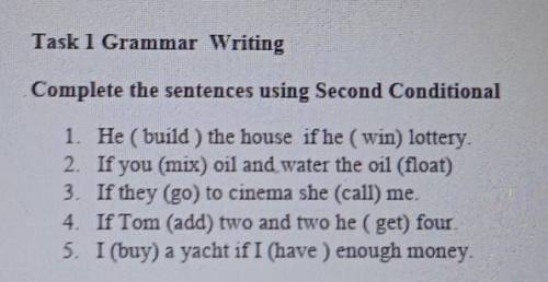 Task 1 Grammar Writing Complete the sentences using Second Conditional1. He ( build the house if he 