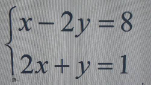 4. Решите систему уравнений подстановки: (решать подробно в тетради)x-2y = 82x+y=1​