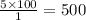 \frac{5 \times 100}{1} = 500