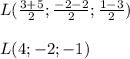 L(\frac{3+5}{2};\frac{-2-2}{2};\frac{1-3}{2})L(4;-2;-1)