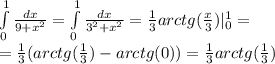 \int\limits^{ 1 } _ {0} \frac{dx}{ 9 + {x}^{2} } = \int\limits^{ 1 } _ {0} \frac{dx}{ {3}^{2} + {x}^{2} } = \frac{1}{3}arctg( \frac{x}{3}) | ^{ 1 } _ {0} = \\ = \frac{1}{3} (arctg( \frac{1}{3}) - arctg(0)) = \frac{1}{3} arctg (\frac{1}{3} )