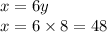 x = 6y \\ x = 6 \times 8 = 48