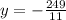 y=-\frac{249}{11}