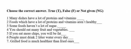 Choose the correct answer. True (T), False (F) or Not given (NG) 1 Many dishes have a lot of protein