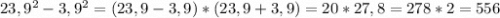 23,9^{2} -3,9^{2}=(23,9-3,9)*(23,9+3,9)=20*27,8=278*2=556