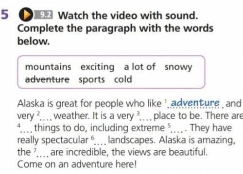 5 OD Watch the video with sound. Complete the paragraph with the wordsbelow.mountains exciting a lot