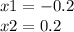 x1 = - 0.2 \\ x2 = 0.2